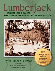 Cover of the book "lumberjack: inside an era in the upper peninsula of michigan" showing a historical sepia-toned photo of lumberjacks working, with text detailing the title, author (william s. crowe), editors, and the 70th-anniversary edition note.